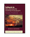 Catharsis in Regression Hypnotherapy: Transcripts of Transformation, Vol. II