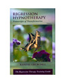 Regression Hypnotherapy: Transcripts of Transformation, Volume 1