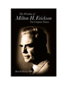 Wisdom of Milton H. Erickson: The Complete Volume