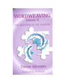Wordweaving, Vol. II: The Question is the Answer